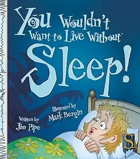 You Wouldn't Want to Live Without Sleep